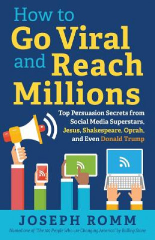 Książka How To Go Viral and Reach Millions: Top Persuasion Secrets from Social Media Superstars, Jesus, Shakespeare, Oprah, and Even Donald Trump Joseph Romm