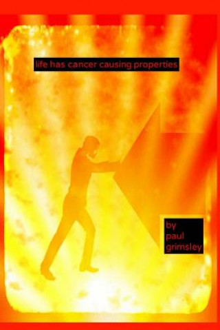 Книга life has cancer causing properties: try smiling Paul Grimsley