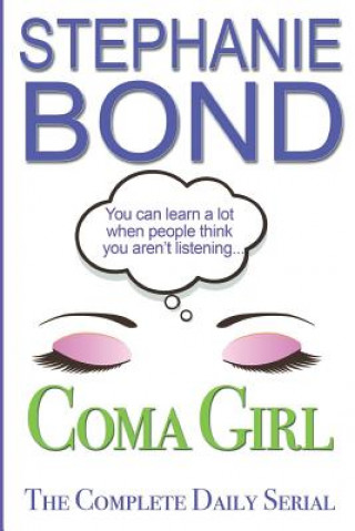 Kniha Coma Girl: The Complete Daily Serial Stephanie Bond