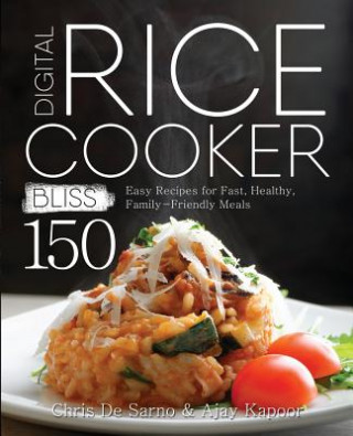 Könyv Digital Rice Cooker Bliss: 150 Easy Recipes for Fast, Healthy, Family-Friendly Meals Chris de Sarno