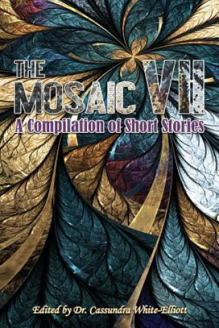 Kniha The Mosaic VII: A Compilation of Short Stories Dr Cassundra White-Elliott
