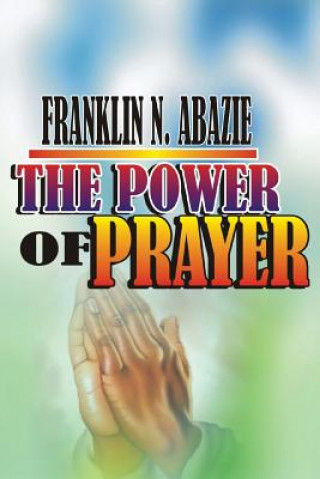 Kniha The Power of Prayer: Prayer Franklin N Abazie