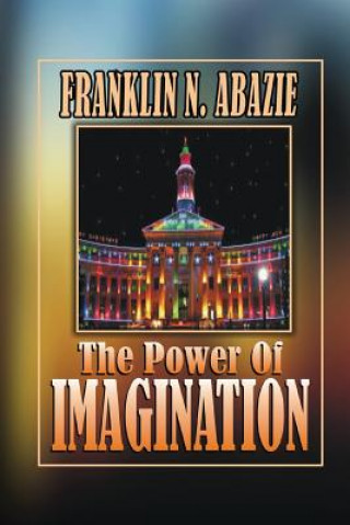 Könyv The Power of Imagination: Righteousness Franklin N Abazie