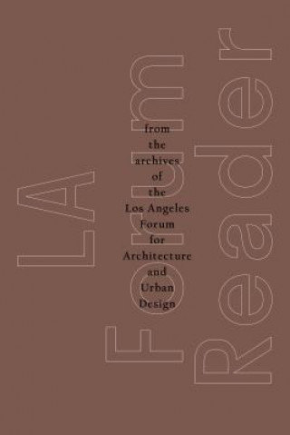 Knjiga La Forum Reader: From the Archives of the Los Angeles Forum for Architecture and Urban Design Rob Berry