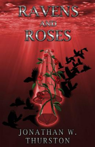Könyv Ravens and Roses Jonathan W Thurston