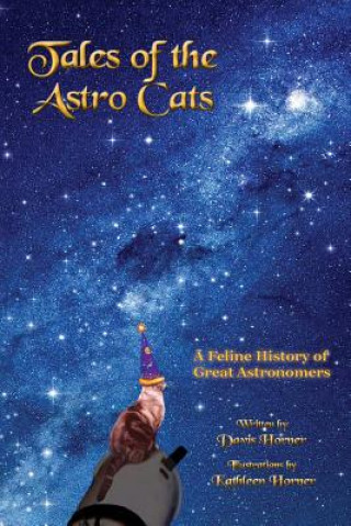 Carte Tales of the Astro Cats: A Feline History of Great Astronomers Davis Horner