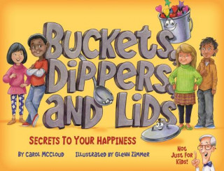 Kniha Buckets, Dippers, and Lids: Secrets to Your Happiness Carol McCloud