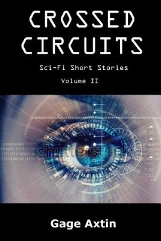 Kniha Crossed Circuits: Sci - Fi Short Stories - Volume II Gage Axtin