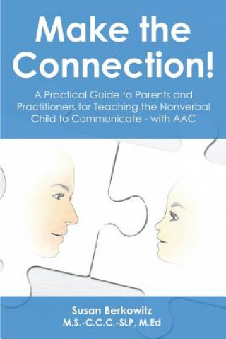 Książka Make the Connection: A Practical Guide to Parents and Practitioners for Teaching the Nonverbal Child to Communicate - With Aac Susan Berkowitz Slp