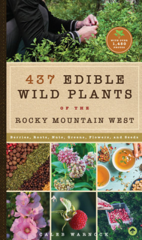 Kniha 437 Edible Wild Plants of the Rocky Mountain West: Berries, Roots, Nuts, Greens, Flowers, and Seeds Caleb Warnock