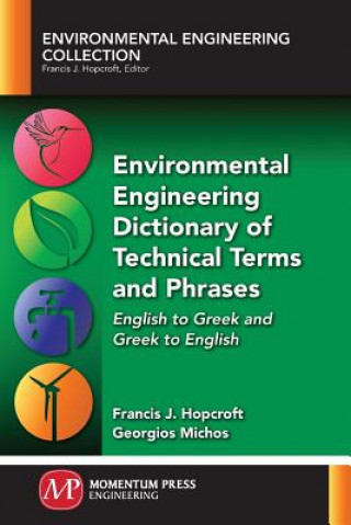 Kniha Environmental Engineering Dictionary of Technical Terms and Phrases: English to Greek and Greek to English Francis Hopcroft