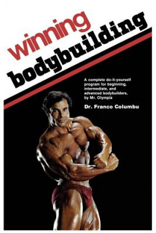 Könyv Winning Bodybuilding: A complete do-it-yourself program for beginning, intermediate, and advanced bodybuilders by Mr. Olympia Franco Columbu