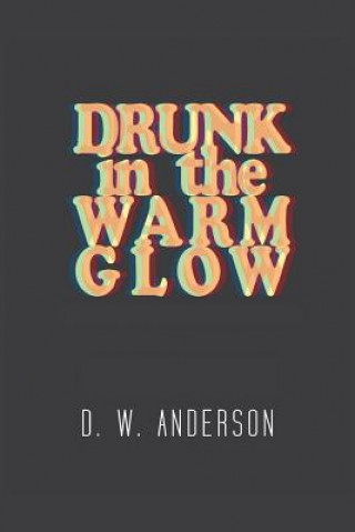 Kniha Drunk in the Warm Glow D W Anderson