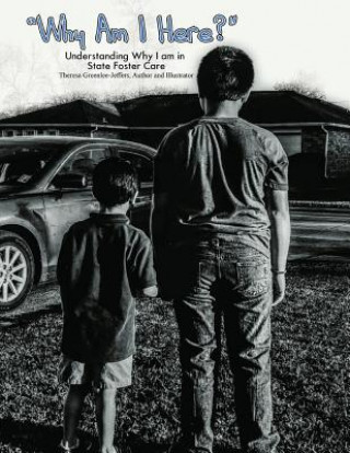 Книга Why I Am Here?: Understanding Why I Am In State Foster Care Theresa Jeffers