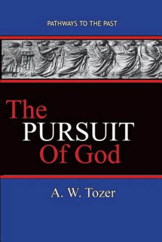 Könyv The Pursuit of God: Pathways To The Past A W Tozer