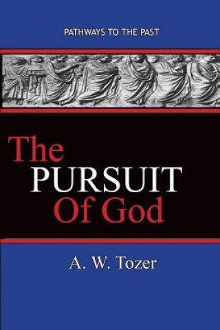 Kniha The Pursuit of God: Pathways To The Past A W Tozer