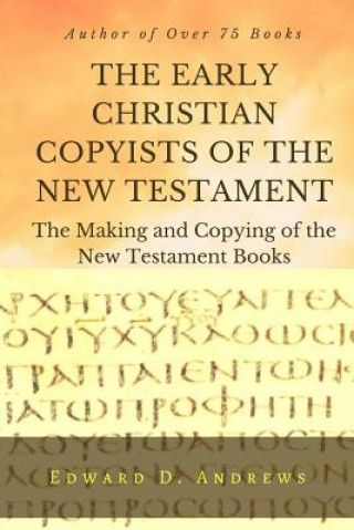 Kniha THE EARLY CHRISTIAN COPYISTS of the NEW TESTAMENT: The Making and Copying of the New Testament Books Edward D Andrews