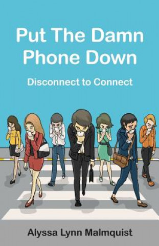 Livre Put The Damn Phone Down: Disconnect to Connect Alyssa Lynn Malmquist