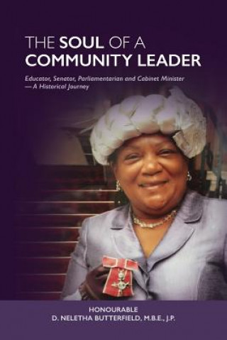 Carte Soul of a Community Leader: Educator, Senator, Parliamentarian, Cabinet Minister - A Historical Journey Hon D Neletha Butterfield