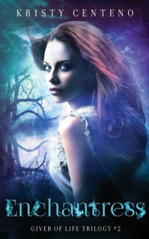 Kniha Enchantress: The Giver of Life Trilogy, Book Two Kristy Centeno