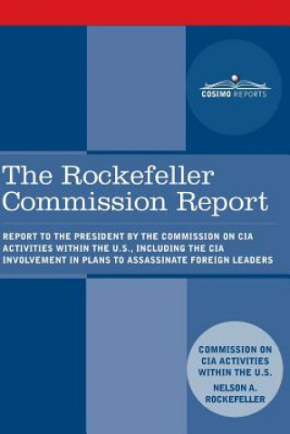 Книга The Rockefeller Commission Report: Report to the President by the Commission on CIA Activities Within the U.S., Including the CIA Involvement in Plans Cia Activities Commission
