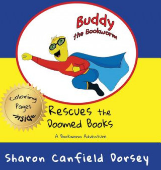 Kniha Buddy the Bookworm: Rescues the Doomed Books Sharron Canfield Dorsey
