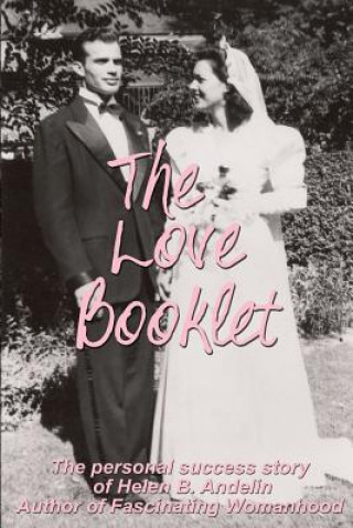 Kniha The Love Booklet: The Personal Success Story of Helen B Andelin Author of Fascinating Womanhood Dixie Andelin Forsyth