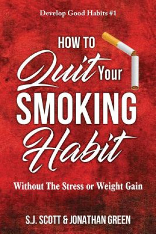 Kniha How to Quit Your Smoking Habit: Without the Stress or Weight Gain Jonathan Green