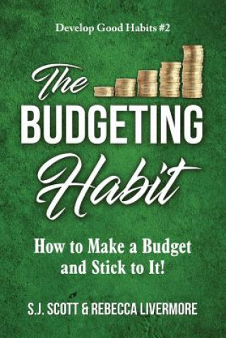 Kniha The Budgeting Habit: How to Make a Budget and Stick to It! S J Scott