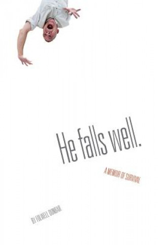 Kniha He Falls Well. a Memoir of Survival Folwell Dunbar