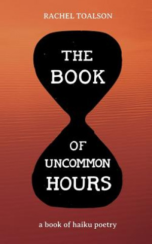 Kniha The Book of Uncommon Hours: a book of haiku poetry Rachel Toalson