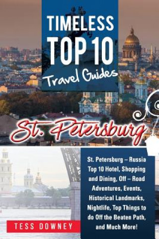Könyv St. Petersburg: St. Petersburg - Russia Top 10 Hotels, Shopping, Dining, Events, Historical Landmarks, Nightlife, Off the Beaten Path, Tess Downey