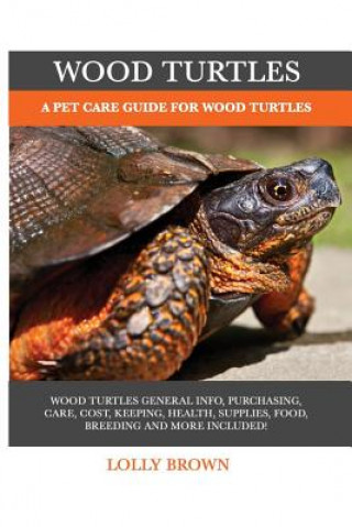 Carte Wood Turtles: A Pet Care Guide for Wood Turtles Lolly Brown