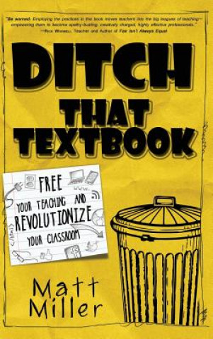 Kniha Ditch That Textbook: Free Your Teaching and Revolutionize Your Classroom Matt Miller