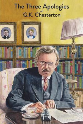 Kniha The Three Apologies of G.K. Chesterton: Heretics, Orthodoxy & The Everlasting Man G K Chesterton