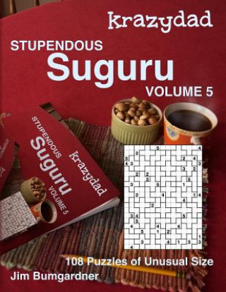 Kniha Krazydad Stupendous Suguru Volume 5: 108 Puzzles of Unusual Size Jim Bumgardner