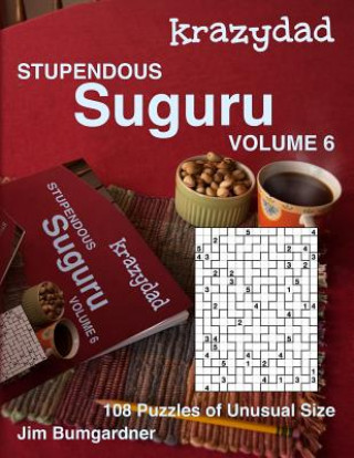 Kniha Krazydad Stupendous Suguru Volume 6: 108 Puzzles of Unusual Size Jim Bumgardner