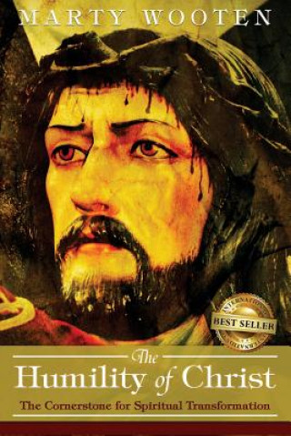 Carte The Humility of Christ: The Cornerstone for Spiritual Transformation Marty Wooten