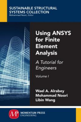 Könyv Using ANSYS for Finite Element Analysis, Volume I: A Tutorial for Engineers Wael A Altabey
