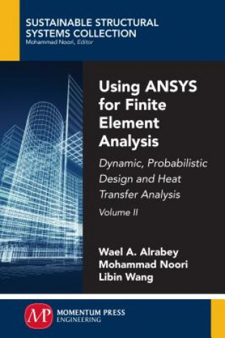 Könyv Using ANSYS for Finite Element Analysis, Volume II: Dynamic, Probabilistic Design and Heat Transfer Analysis Wael A Altabey