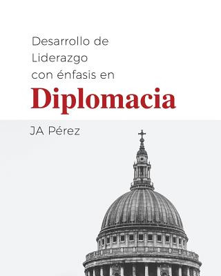 Kniha Desarrollo de Liderazgo Con Enfasis En Diplomacia J A Perez