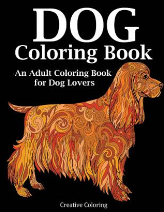 Libro Dog Coloring Book: An Adult Coloring Book for Dog Lovers Creative Coloring