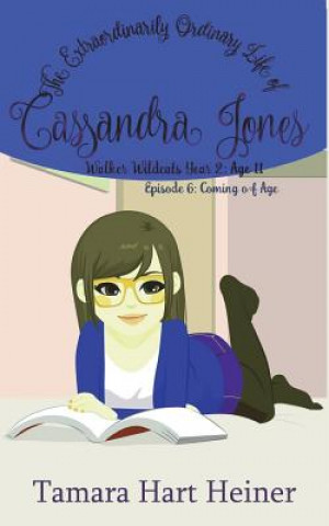 Kniha Episode 6: Coming of Age: The Extraordinarily Ordinary Life of Cassandra Jones Tamara Hart Heiner