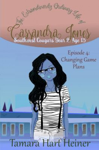 Carte Episode 4: Changing Game Plans: The Extraordinarily Ordinary Life of Cassandra Jones Tamara Hart Heiner