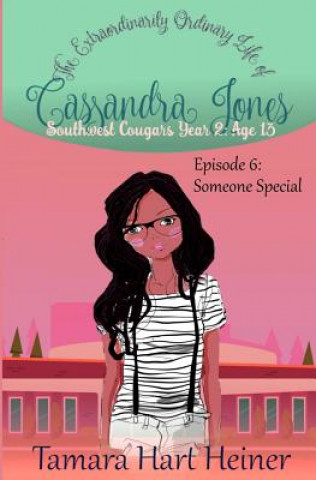 Knjiga Episode 6: Someone Special: The Extraordinarily Ordinary Life of Cassandra Jones Tamara Hart Heiner