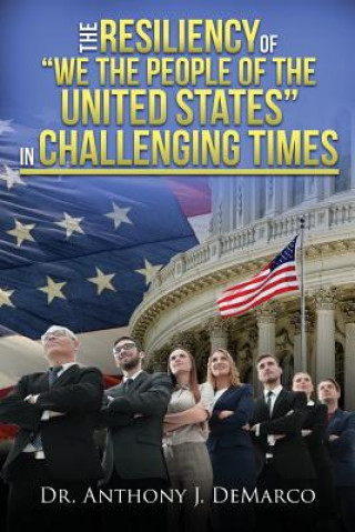 Book Resiliency of We the People of the United States in Challenging Times Anthony J DeMarco