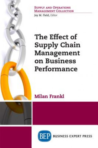 Livre Effect of Supply Chain Management on Business Performance Milan Frankl