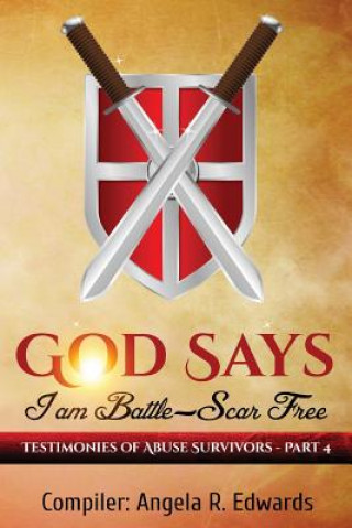 Kniha God Says I am Battle-Scar Free: Testimonies of Abuse Survivors - Part 4 Angela R Edwards