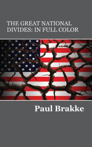 Book The Great National Divides (in Full Color): Why the United States Is So Divided and How It Can Be Put Back Together Again Paul Brakke