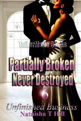 Kniha Partially Broken Never Destroyed 6: Unfinished Business Nataisha Hill